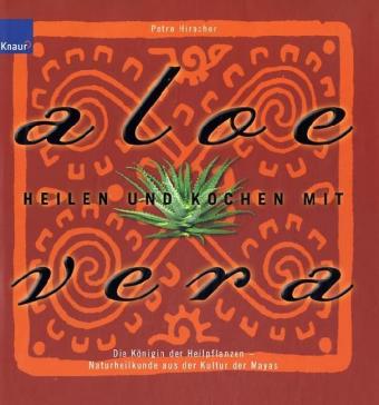 Hirscher, Heilen und Kochen mit Aloe Vera. (Einband)