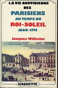 Wilhelm, La vie quotidienne des parisiens au temps du roi-soleil, 1660-1715. (Umschlag)