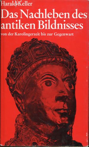 Keller, Das Nachleben des antiken Bildnisses von der Karolingerzeit bis zur Gege (Schutzumschlag)