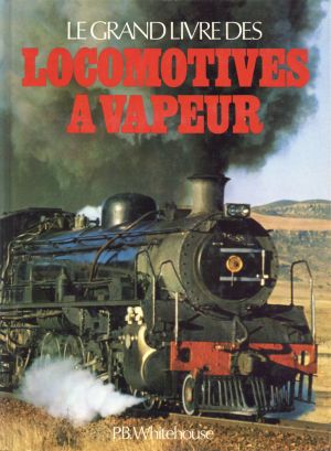 Whitehouse, Le grand livre des locomotives à vapeur. (Umschlag)