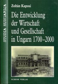 Kaposi, Die Entwicklung der Wirtschaft und Gesellschaft in Ungarn 1700 - 2000. (Einband)