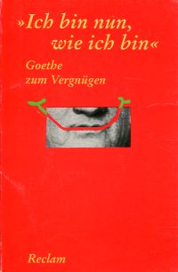 Goethe, "Ich bin nun, wie ich bin". (Umschlag)