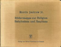 Jastrow, Bildermappe mit 273 Abbildungen samt Erklärungen zur Religion Babylonie (Umschlag)