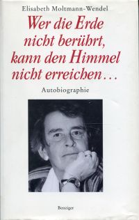 Moltmann-Wendel, Wer die Erde nicht berührt, kann den Himmel nicht erreichen. (Umschlag)