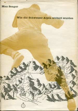 Senger, Wie die Schweizer Alpen erobert wurden. (Schutzumschlag)