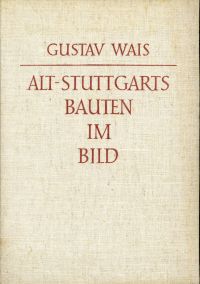 Wais, Alt-Stuttgarts Bauten im Bild. (Umschlag)