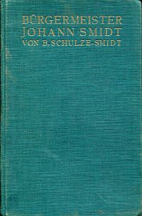 Schulze-Smidt, Bürgermeister Johann Smidt, das Lebensbild eines Hanseaten. (Umschlag)