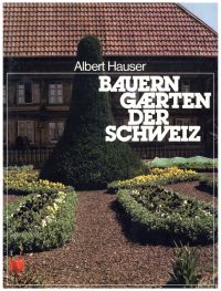 Hauser, Bauerngärten der Schweiz. (Umschlag)