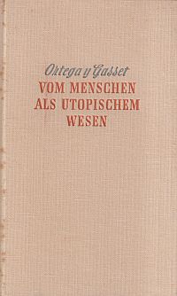 Ortega y Gasset, Vom Menschen als utopischem Wesen. (Umschlag)