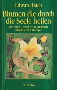 Bach, Blumen, die durch die Seele heilen. (Umschlag)
